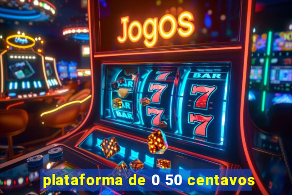 plataforma de 0 50 centavos